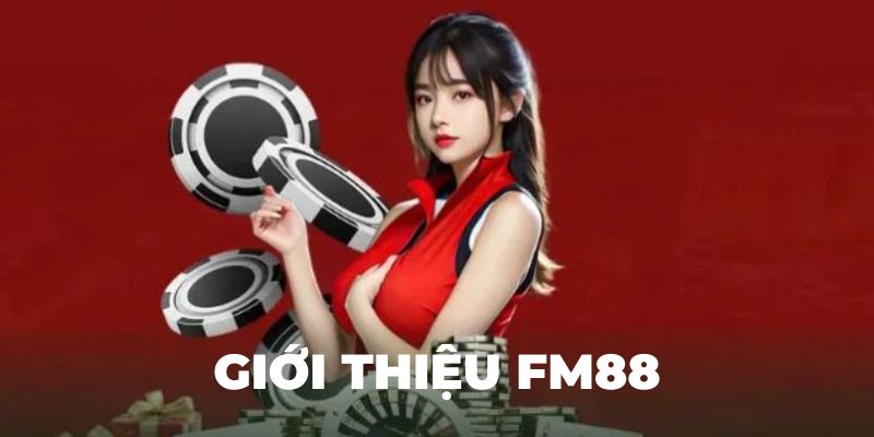 giới thiệu Fm88 Giới thiệu FM88 là gì và vì sao lại nổi bật trong thị trường hiện nay?